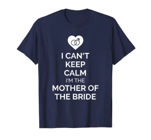 I Can't Keep Calm I'm The Mother Of The Bride Apparel